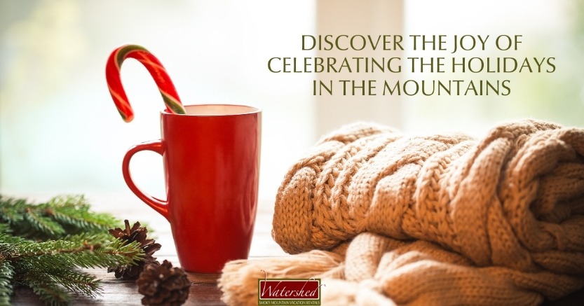 Discover the Joy of Celebrating the Holidays in the Mountains