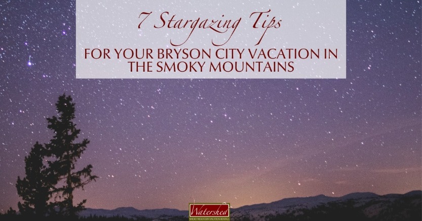 7 Stargazing Tips for Your Bryson City Vacation in the Smoky Mountains Header Image | Watershed Cabins Bryson City Vacation Rentals