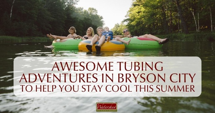 Awesome Tubing Adventures in Bryson City to Help You Stay Cool This Summer Header | Watershed Cabin Rentals Bryson City NC