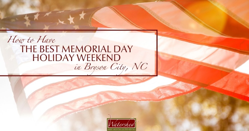 How to Have the Best Memorial Day Holiday Weekend in Bryson City, NC Header | Watershed Cabins Bryson City Cabin Rentals