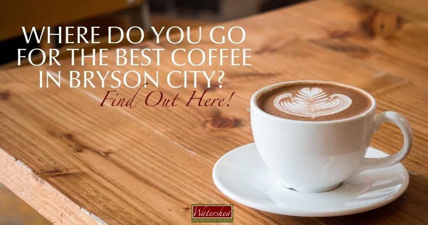 Where Do You Go for the Best Coffee in Bryson City? Find Out Here!