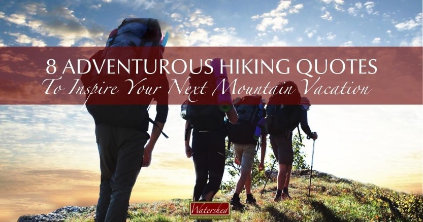 8 Adventurous Hiking Quotes To Inspire Your Next Mountain Vacation