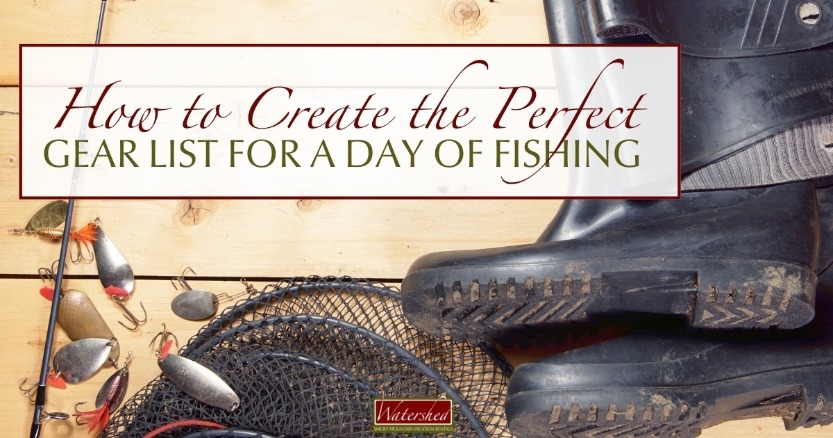 How to Create the Perfect Gear List for a Day of Fishing