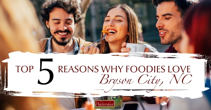 Top 5 Reasons Why Foodies Love Bryson City NC Header | Watershed Cabins Bryson City NC Cabin Rentals