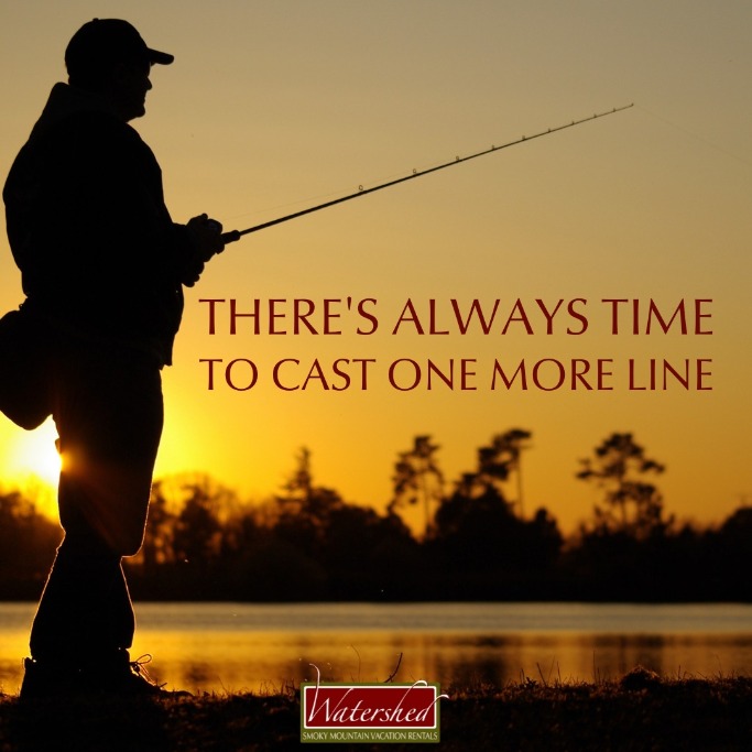 There's always time to cast one more line | Watershed Cabins Bryson City Cabin Rentals in the Smoky Mountains