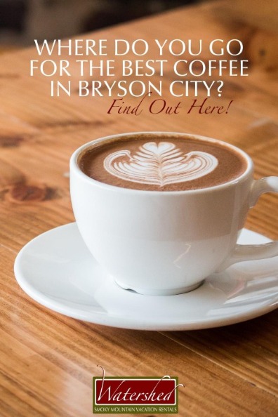 Where Do You Go for the Best Coffee in Bryson City? Find Out Here!