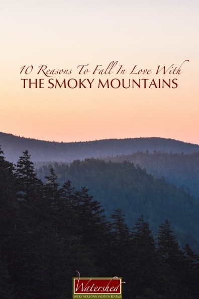 10 Reasons To Fall In Love With the Smoky Mountains