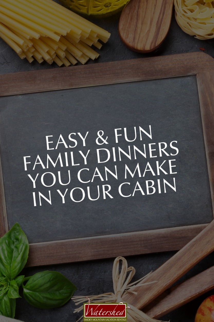 Easy and Fun Family Dinners You Can Make In Your Cabin