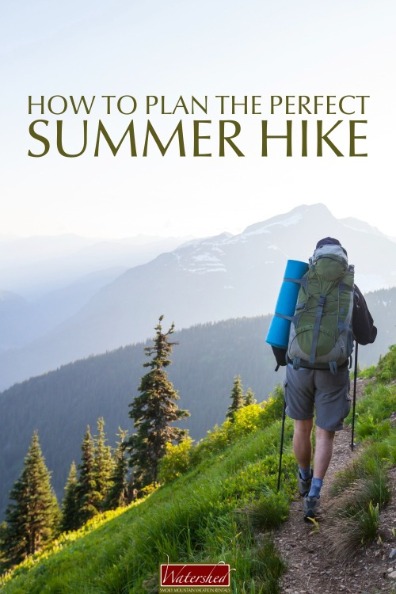 How to Plan the Perfect Summer Hike